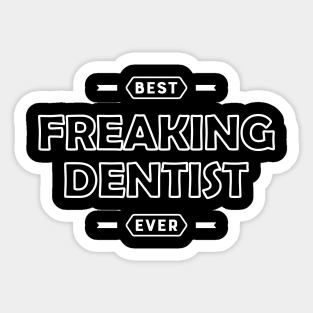 Dentist - Best Freaking Dentist Ever Sticker